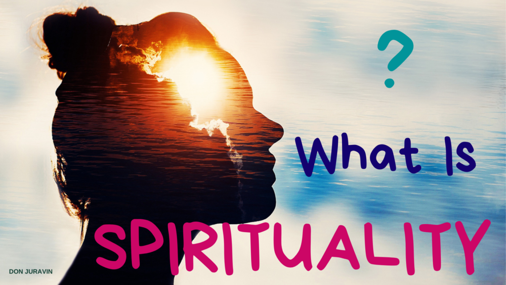 what is spirituality? Don Juravin explains