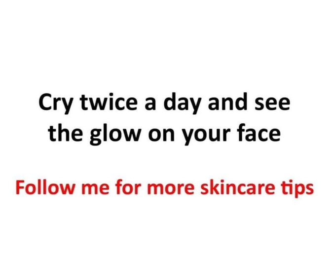 Cry twice a day and see the glow on your face