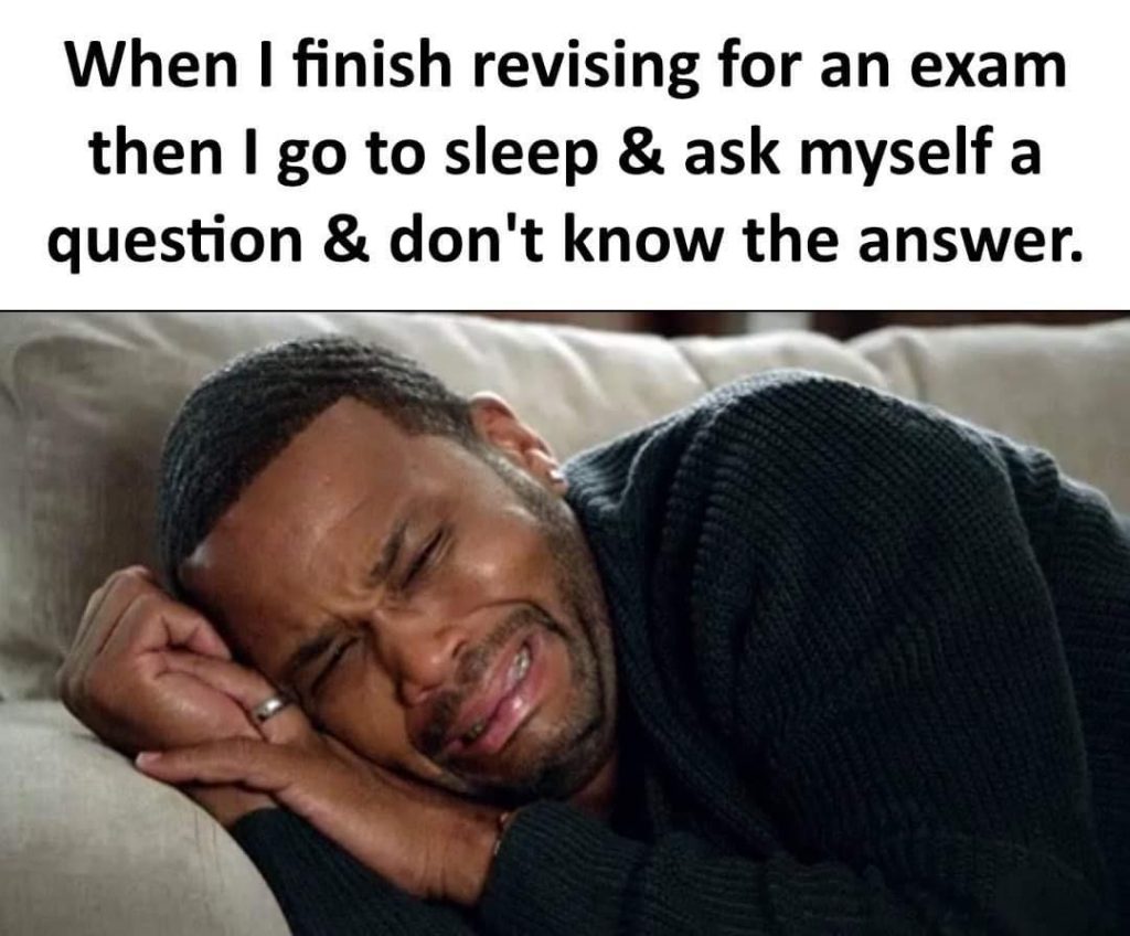 When I finish revising for an exam then I go to sleep & ask myself a question and don't know the answer