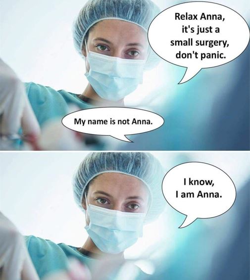 Relax Anna, it's just a small surgery, don't panic