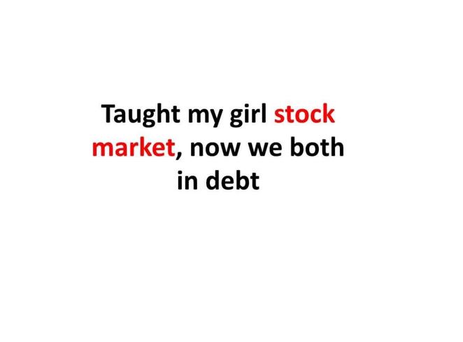 Taught my girl stock market, now we both in debt