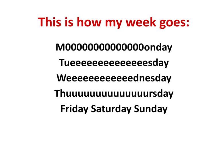 This is how my week goes