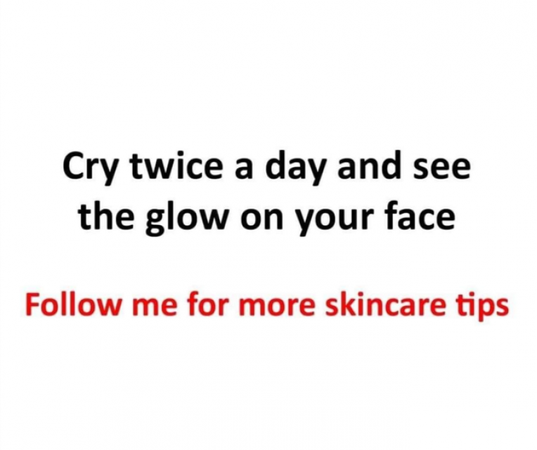 Cry twice a day and see the glow on your face