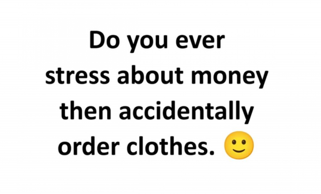 Do you ever stress about money then accidentally order clothes
