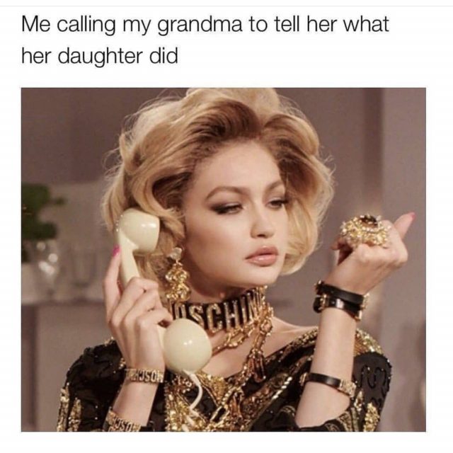 Me calling my grandma to tell her what her daughter did