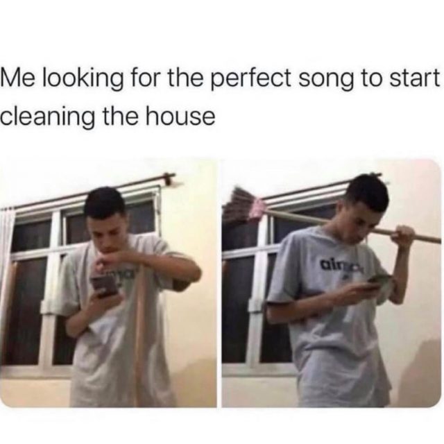 Me looking for the perfect song to start cleaning the house